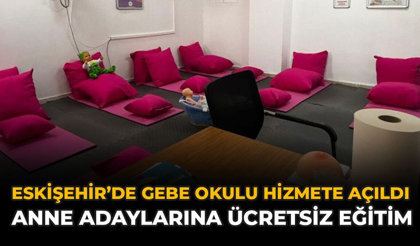 Eskişehir’de Gebe Okulu Hizmete Açıldı: Anne Adaylarına Ücretsiz Eğitim