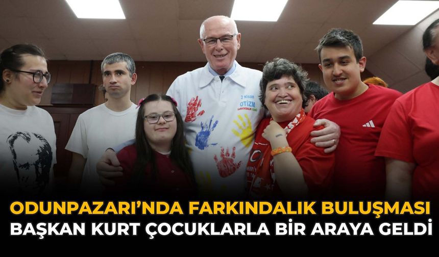 Odunpazarı’nda Farkındalık Buluşması: Başkan Kurt Çocuklarla Bir Araya Geldi