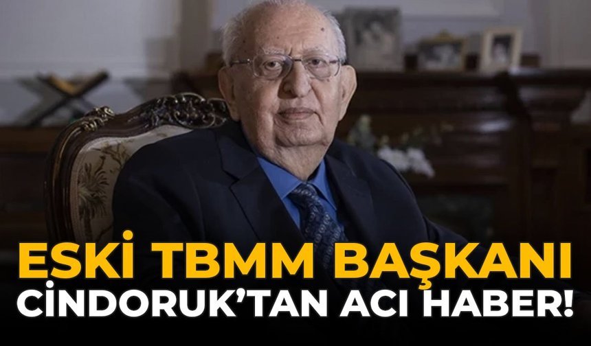 Eski TBMM Başkanı Cindoruk’tan Acı Haber!