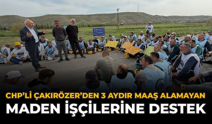 CHP'li Çakırözer'den 3 Aydır Maaş Alamayan Maden İşçilerine Destek