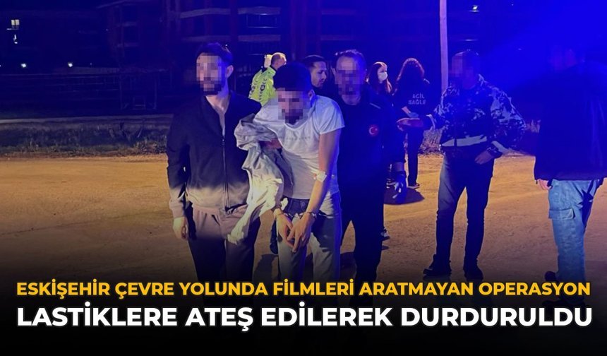 Eskişehir Çevre Yolunda Filmleri Aratmayan Operasyon: Lastiklere Ateş Edilerek Durduruldu