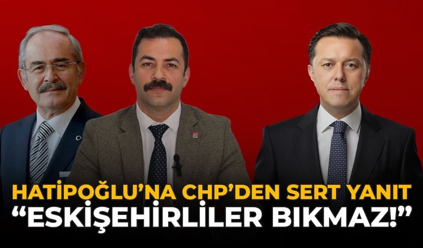 Hatipoğlu’na CHP’den Sert Yanıt: “Eskişehirliler Bıkmaz!”