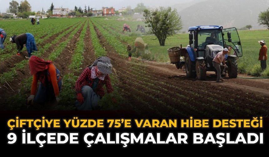 Çiftçiye Yüzde 75'e Varan Hibe Desteği: 9 İlçede Çalışmalar Başladı