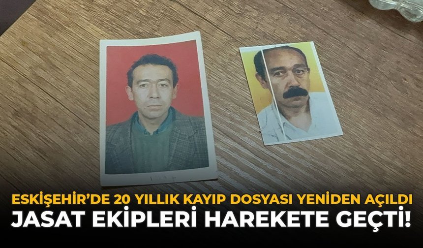 Eskişehir'de 20 Yıllık Kayıp Dosyası Yeniden Açıldı: JASAT Ekipleri Harekete Geçti
