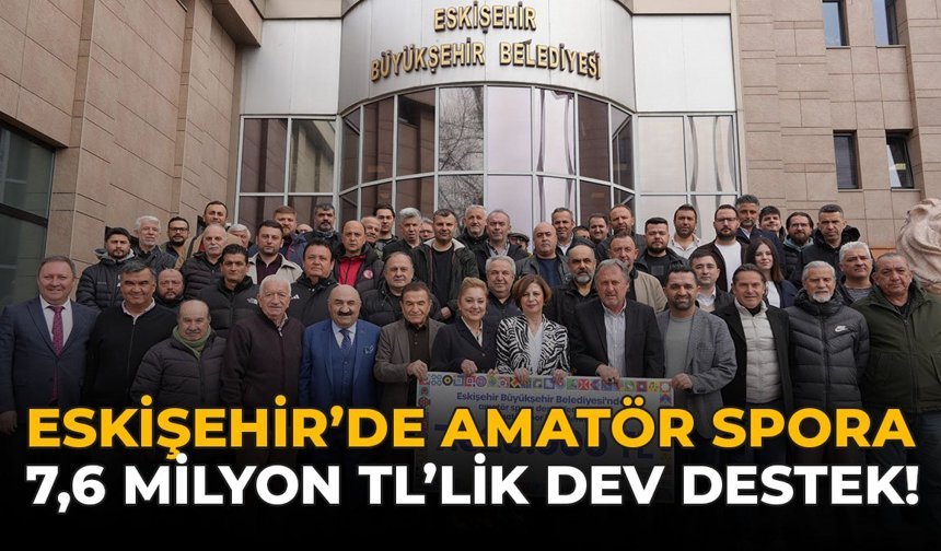 Eskişehir’de Amatör Spora 7,6 Milyon TL’lik Dev Destek!