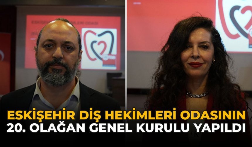 Eskişehir Diş Hekimleri Odasının 20. Olağan Genel Kurulu Yapıldı