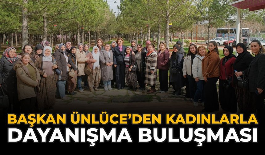 Başkan Ünlüce'den Kadınlarla Dayanışma Buluşması