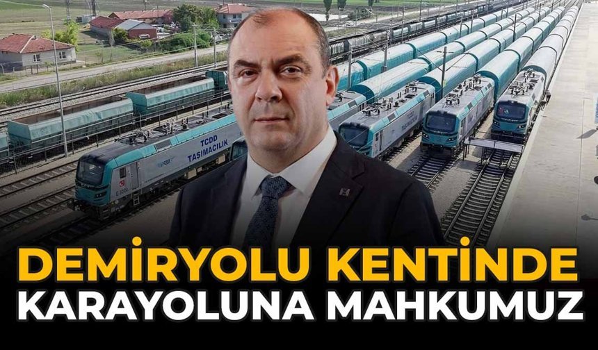 Demiryolu Kentinde Karayoluna Mahkumuz