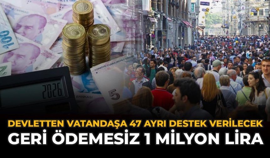 Devletten Vatandaşa 47 Ayrı Destek Verilecek: Geri Ödemesiz 1 Milyon Lira