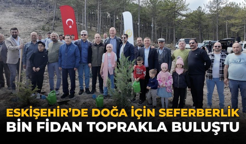 Eskişehir’de Doğa İçin Seferberlik: Bin Fidan Toprakla Buluştu