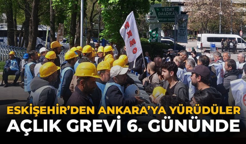 Eskişehir’den Ankara’ya Yürüdüler: Açlık Grevi 6. Gününde