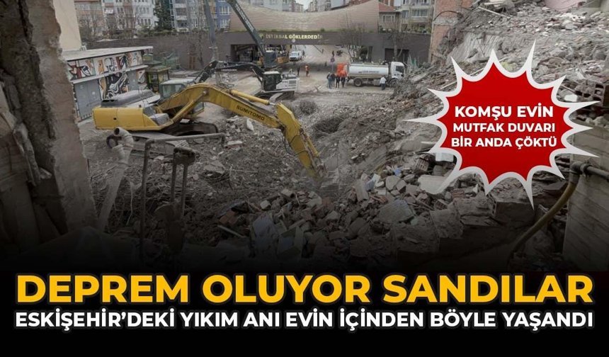 Deprem Oluyor Sandılar: Eskişehir'de Yıkım Anı Evin İçinde Böyle Yaşandı