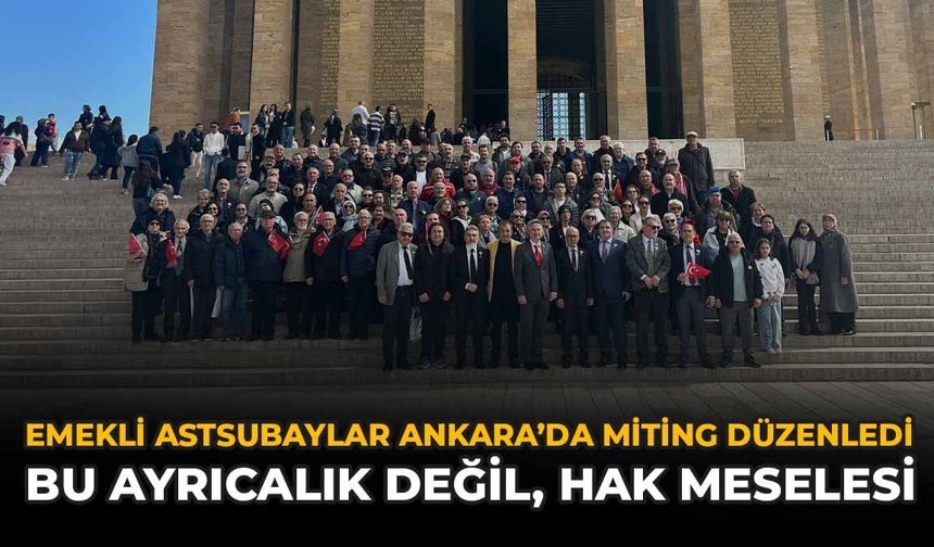 Emekli Astsubaylar Ankara'da Miting Düzenledi: "Bu Ayrıcalık Değil, Hak Meselesi"