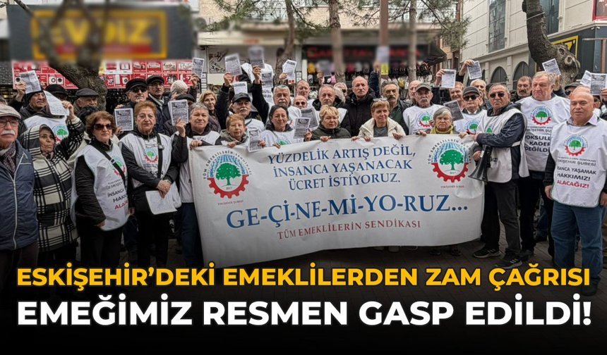 Eskişehir'deki Emeklilerden Zam Çağrısı: "Emeğimiz Resmen Gasp Edildi"