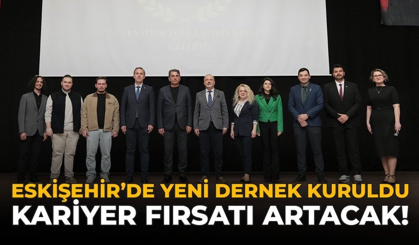 Eskişehir'de Yeni Dernek Kuruldu: Kariyer Fırsatı Artacak!