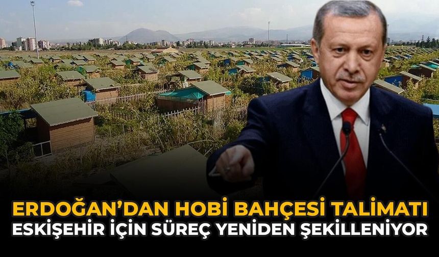 Erdoğan'dan Hobi Bahçesi Talimatı: Süreç Şekilleniyor