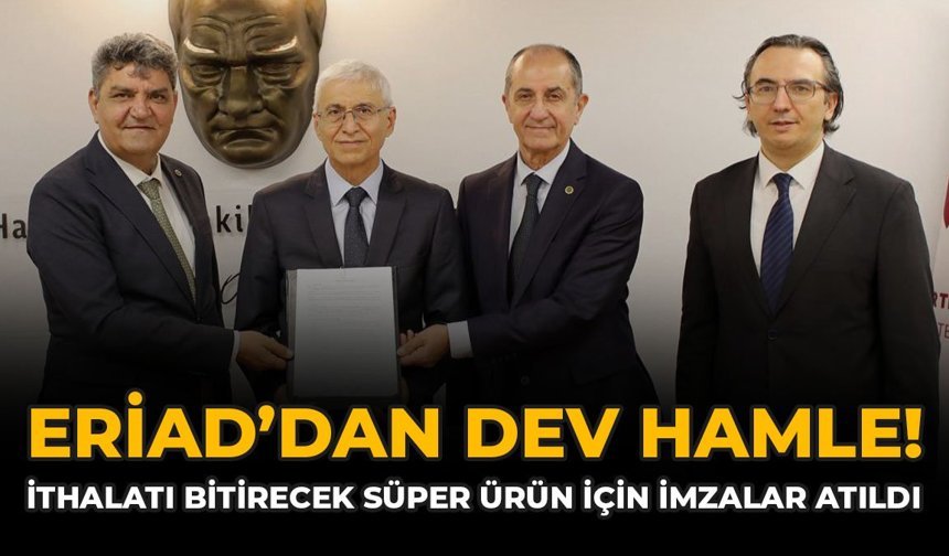 ERİAD’dan Dev Hamle! İthalatı Bitirecek "Süper Ürün" İçin İmzalar Atıldı