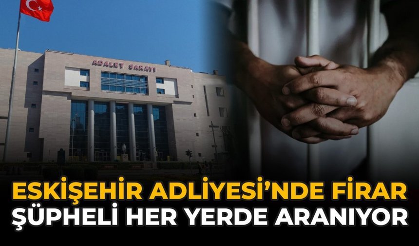 Eskişehir Adliyesi’nden Firar Etmişti: Şüpheli Yakalandı