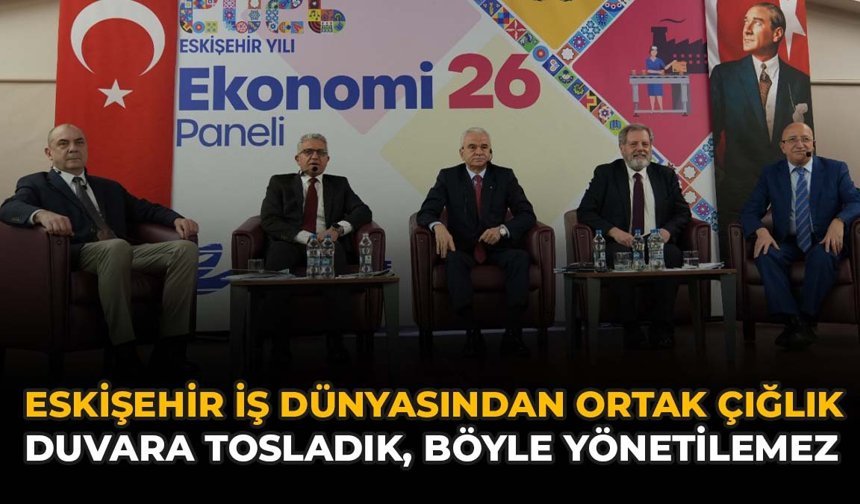 Eskişehir İş Dünyasından Ortak Çığlık: Duvara Tosladık, Böyle Yönetilemez