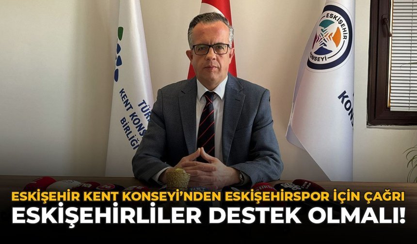 Eskişehir Kent Konseyi’nden Eskişehirspor İçin Çağrı: “Eskişehirliler Destek Olmalı!”