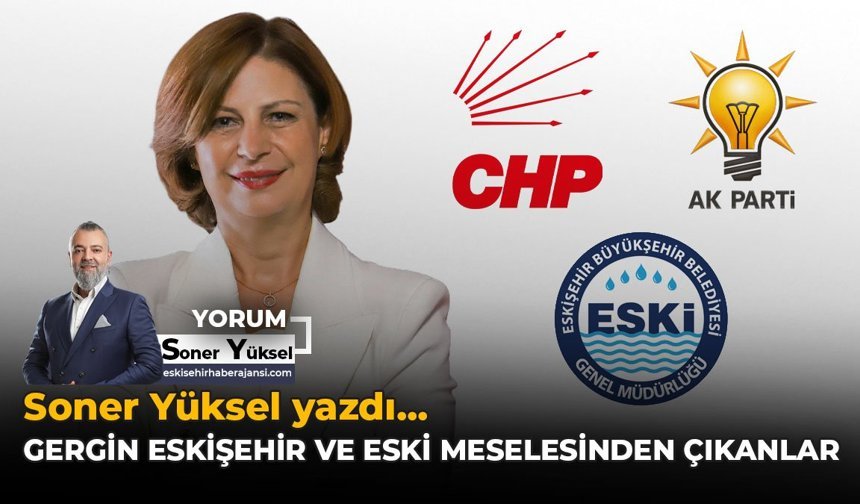 Gergin Eskişehir ve ESKİ Meselesinden Çıkanlar