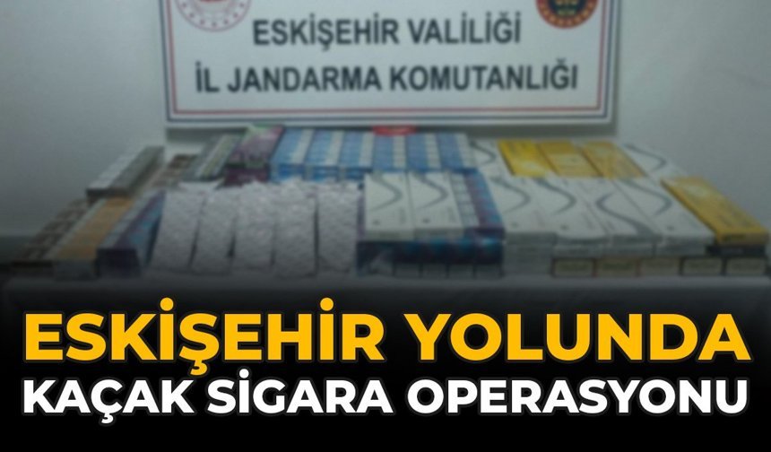 Eskişehir Yolunda Kaçak Sigara Operasyonu