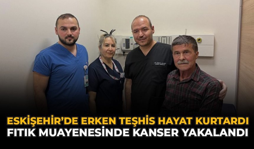 Eskişehir'de Erken Teşhis Hayat Kurtardı: Fıtık Muayenesinde Kanser Yakalandı