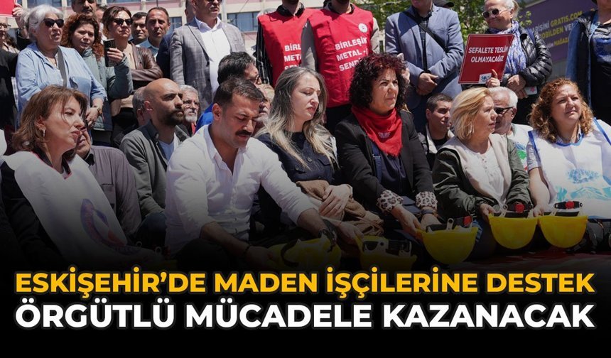 Eskişehir’de Maden İşçilerine Destek: “Örgütlü Mücadele Kazanacak”
