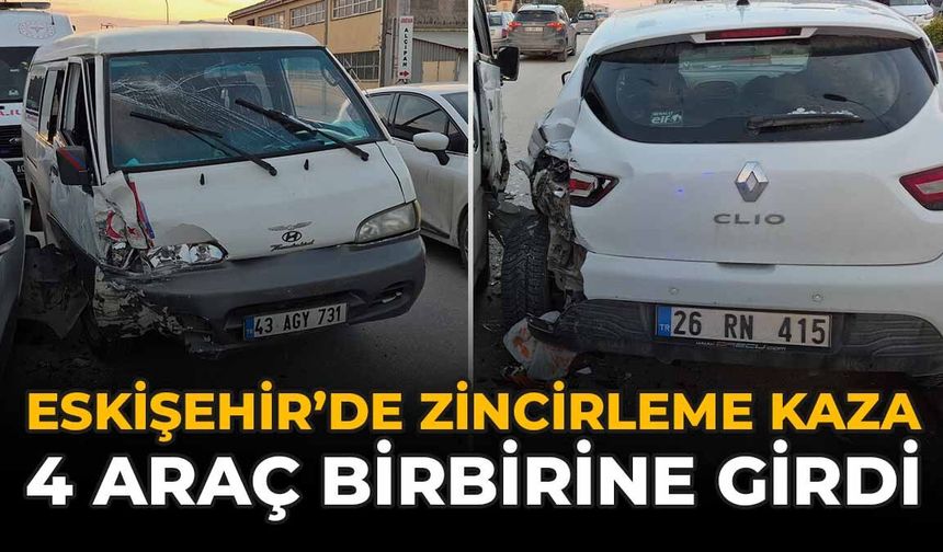 Eskişehir'de Zincirleme Kaza: 4 Araç Birbirine Girdi