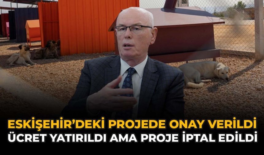 Eskişehir’deki Projede Onay Verildi, Ücret Yatırıldı Ama Proje İptal Edildi!