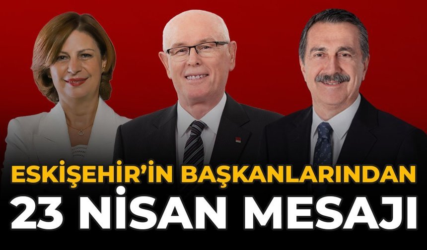 Eskişehir’in Başkanlarından 23 Nisan Mesajı
