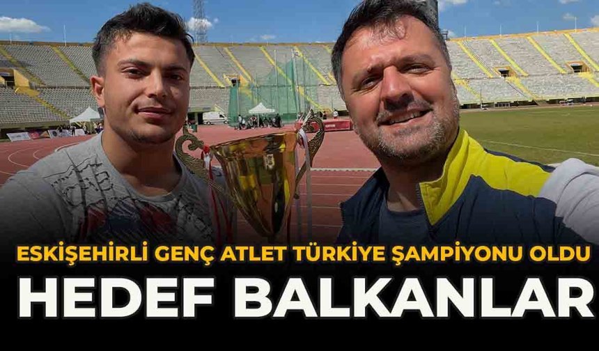 Eskişehirli Genç Atlet Türkiye Şampiyonu Oldu: Hedef Balkanlar
