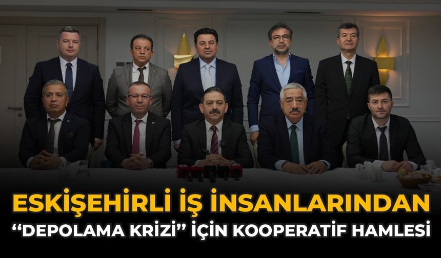 Eskişehirli İş İnsanlarından "Depolama Krizi" İçin Kooperatif Hamlesi