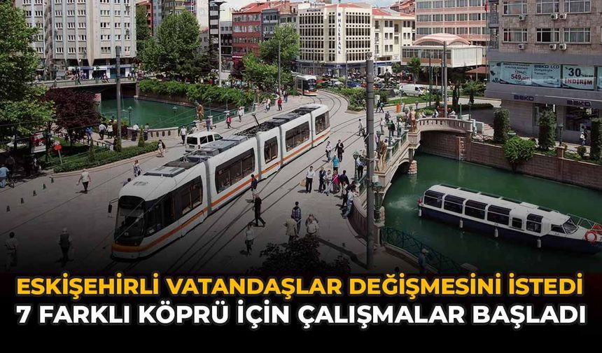 Eskişehirli Vatandaşlar Değişmesini İstedi: 7 Farklı Köprü İçin Çalışmalar Başladı