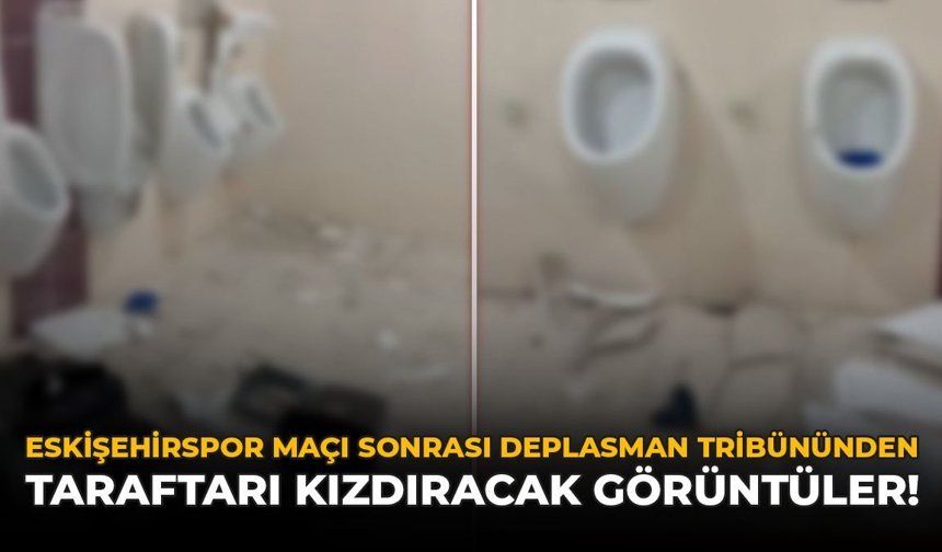 Eskişehirspor Maçı Sonrası Deplasman Tribününden Taraftarı Kızdıracak Görüntüler!