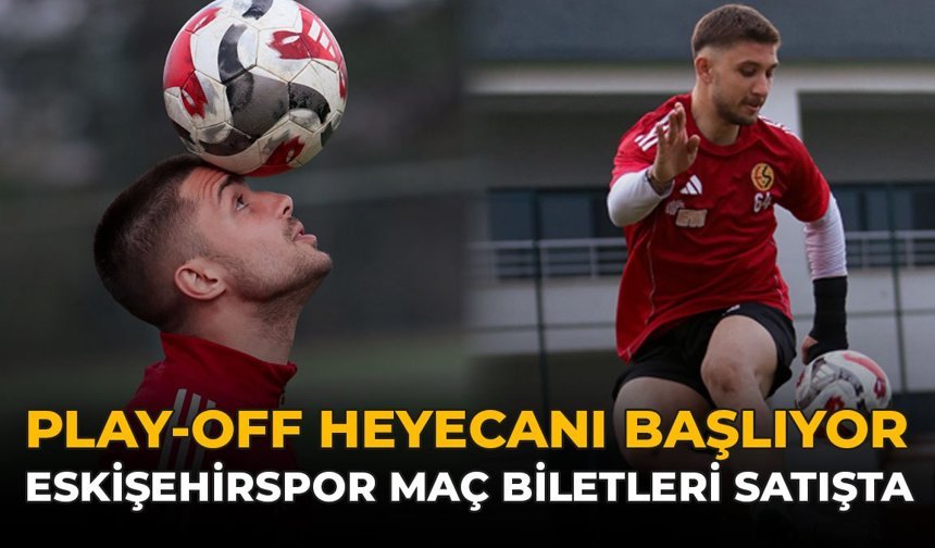 Play-Off Heyecanı Başlıyor: Eskişehirspor Maç Biletleri Satışta!