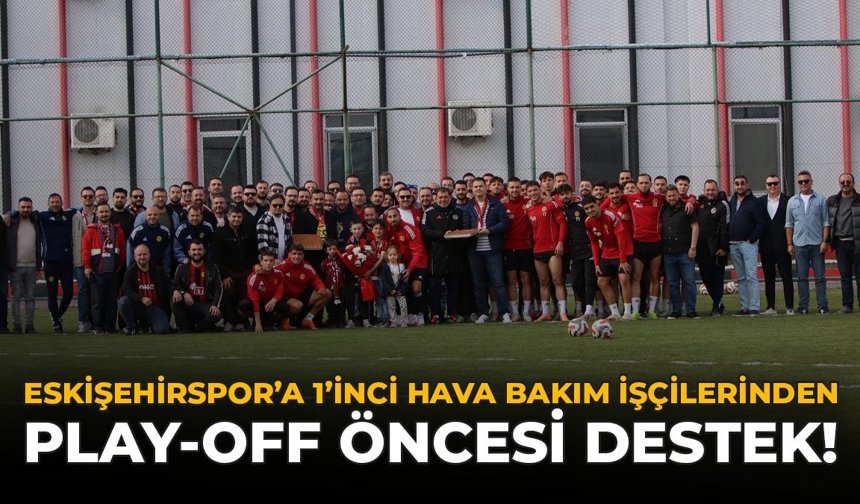 Eskişehirspor’a 1’inci Hava Bakım İşçilerinden Play-Off Öncesi Destek!