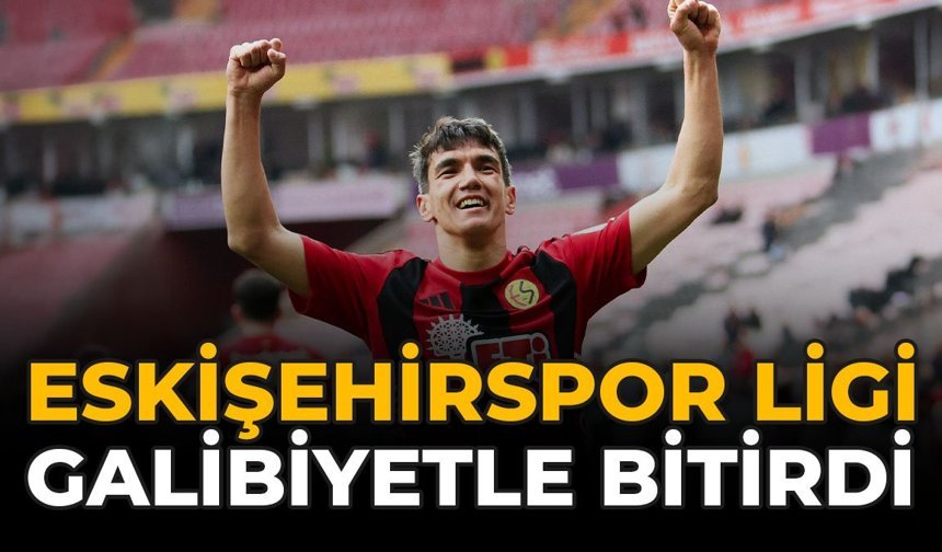 Eskişehirspor Ligi Galibiyetle Bitirdi