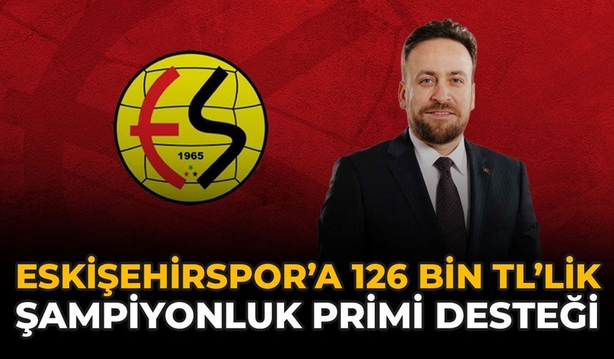 Eskişehirspor’a 126 Bin TL’lik Şampiyonluk Primi Desteği