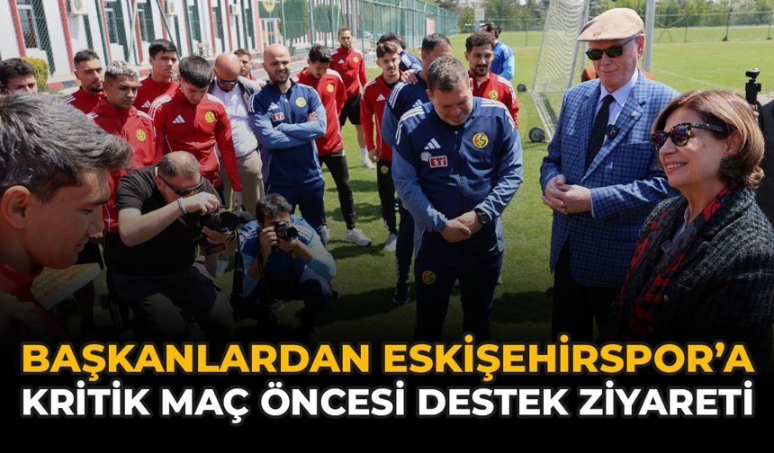 Başkanlardan Eskişehirspor’a Kritik Maç Öncesi Destek Ziyareti