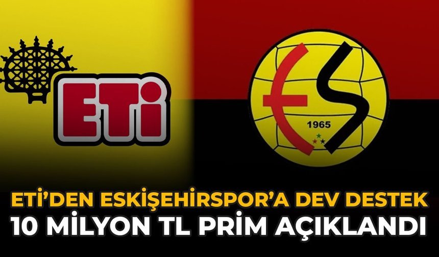 ETİ’den Eskisehirspor’a Dev Destek: 10 Milyon TL Prim Açıklandı