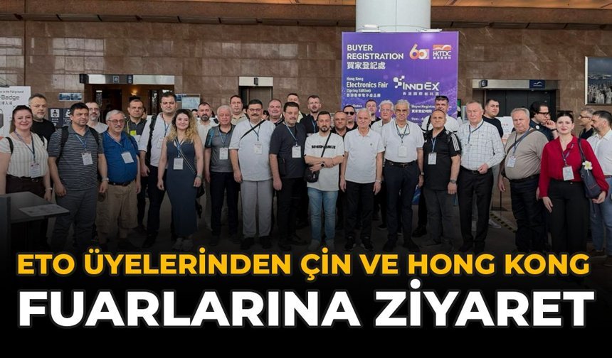 ETO Üyelerinden Çin ve Hong Kong Fuarlarına Ziyaret