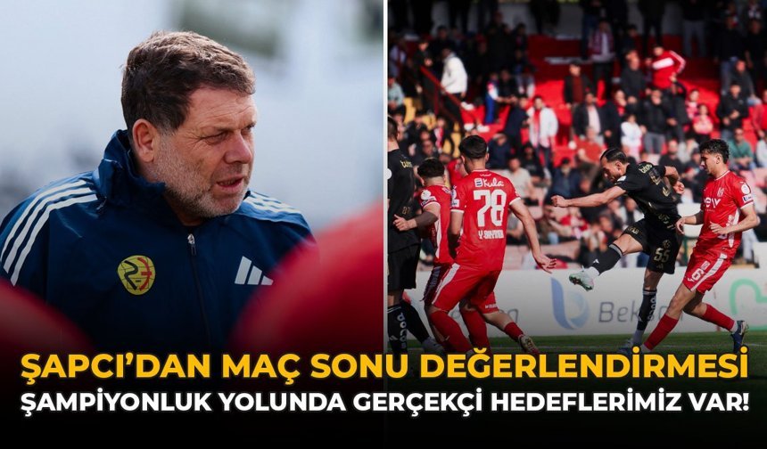 Şapcı'dan Maç Sonu Değerlendirmesi: "Şampiyonluk Yolunda Gerçekçi Hedeflerimiz Var"