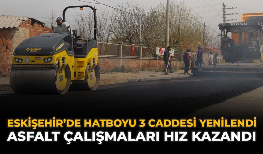 Eskişehir'de Hatboyu 3 Caddesi Yenilendi: Asfalt Çalışmaları Hız Kazandı