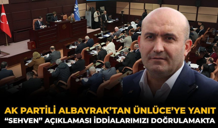 AK Partili Albayrak’tan Ünlüce’ye Yanıt: “Sehven” Açıklaması İddialarımızı Doğrulamakta