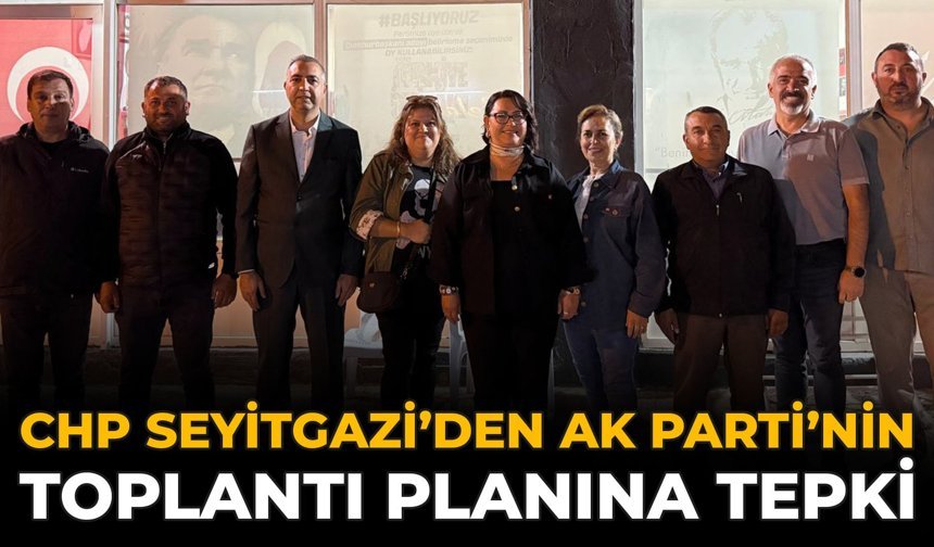 CHP Seyitgazi’den AK Parti’nin Toplantı Planına Tepki