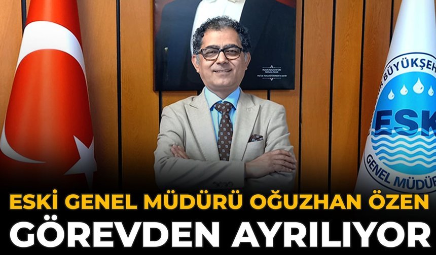 ESKİ Genel Müdürü Oğuzhan Özen Görevden Ayrılıyor