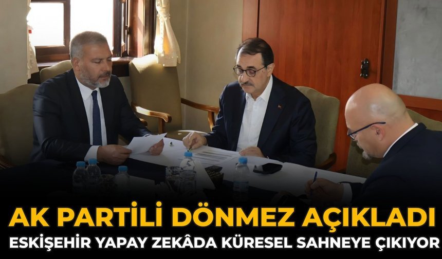 AK Partili Dönmez Açıkladı: Eskişehir Yapay Zekada Küresel Sahneye Çıkıyor