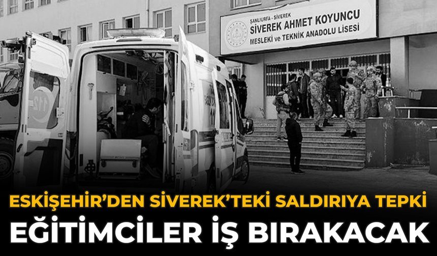Eskişehir’den Siverek’teki Saldırıya Tepki: Eğitimciler İş Bırakacak