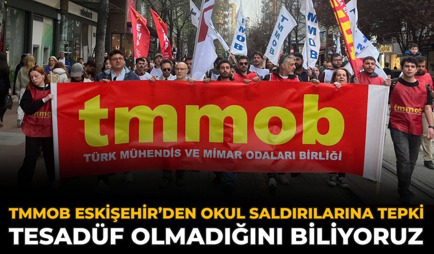 TMMOB Eskişehir’den Okul Saldırılarına Tepki: Tesadüf Olmadığını Biliyoruz